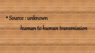 •Source : unknown
human to human transmission
 