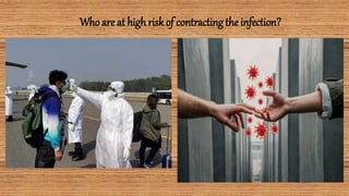 Who are at high riskof contracting the infection?
 