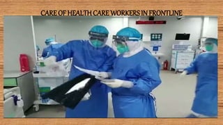 CARE OF HEALTHCARE WORKERSIN FRONTLINE
 