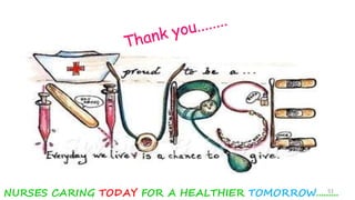 NURSES CARING TODAY FOR A HEALTHIER TOMORROW.........51
 