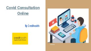 Covid Consultation
Online
By Credihealth
 