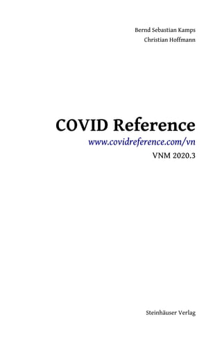 Bernd Sebastian Kamps
Christian Hoffmann
COVID Reference
www.covidreference.com/vn
VNM 2020.3
Steinhäuser Verlag
 
