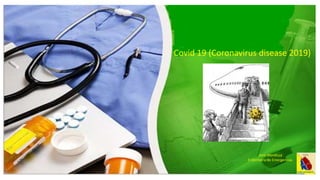 Covid 19 (Coronavirus disease 2019)
José Mendoza
Enfermería de Emergencias
 