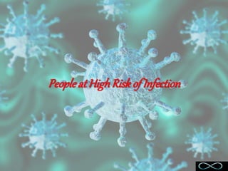 Peopleat HighRiskof Infection
 