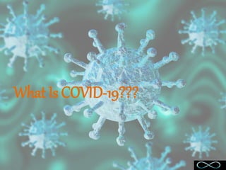 What Is COVID-19???
 