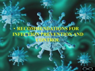 • RECOMMENDATIONS FOR
INFECTION PREVENTION AND
CONTROL
 