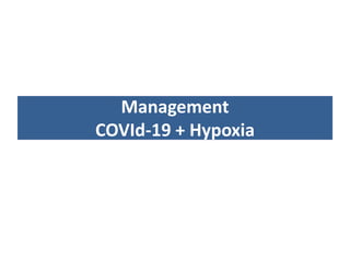 Management
COVId-19 + Hypoxia
 
