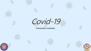 Covid-19
Prevention methods
 