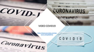 https://www.youtube.com/wa
tch?v=AhJpNEfIFYo
VIDEO COVID19
 
