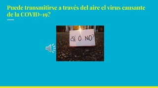 Puede transmitirse a través del aire el virus causante
de la COVID-19?
 