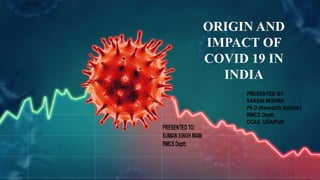 ORIGIN AND
IMPACT OF
COVID 19 IN
INDIA
 