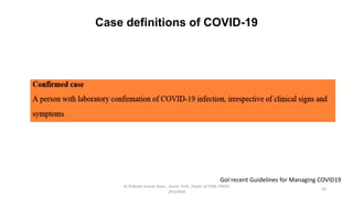 Case definitions of COVID-19
Dr Rishabh Kumar Rana , Assist. Prof., Deptt. of PSM, PMCH
,Dhanbad
50
GoI recent Guidelines for Managing COVID19
 