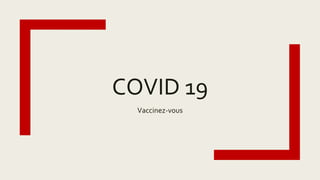 COVID 19
Vaccinez-vous
 