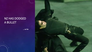 NZ HAS DODGED
A BULLET
… so far
 