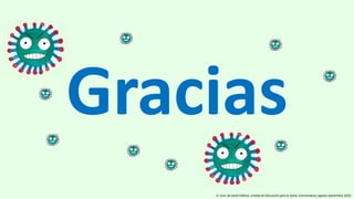 Gracias
D. Gral. de Salud Pública. Unidad de Educación para la Salud. Extremadura, agosto-septiembre 2020.
 