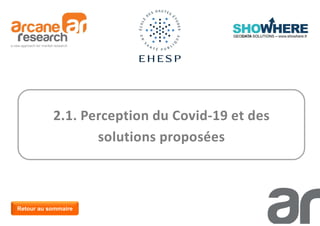30
2.1. Perception du Covid-19 et des
solutions proposées
Retour au sommaire
 