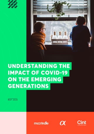 Understanding the impact of COVID-19 on the emerging generations01
M AY 2 0 2 0
UNDERSTANDING THE
IMPACT OF COVID-19
ON THE EMERGING
GENERATIONS
 