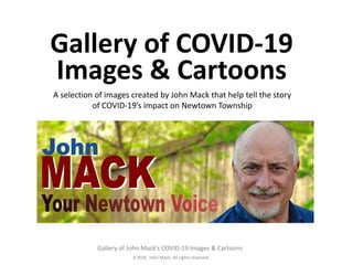 2020. John Mack. All rights reserved.
Gallery of John Mack’s COVID-19 Images & Cartoons
Gallery of COVID-19
Images & Cartoons
A selection of images created by John Mack that help tell the story
of COVID-19’s impact on Newtown Township
 