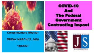 COVID-19
And
The Federal
Government
Contracting Impact
Complimentary Webinar
FRIDAY MARCH 27, 2020
1pm EST
 