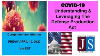COVID-19
Understanding &
Leveraging The
Defense Production
Act
Complimentary Webinar
FRIDAY APRIL 10, 2020
1pm EST
 