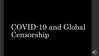 COVID-19 and Global
Censorship
 