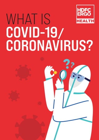 WHAT IS
COVID-19/
CORONAVIRUS?
 