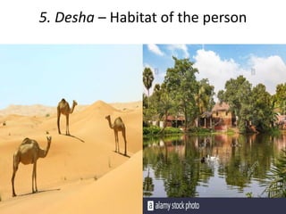 5. Desha – Habitat of the person
 