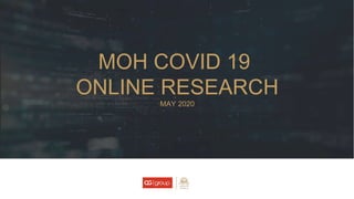 MOH COVID 19
ONLINE RESEARCH
MAY 2020
 