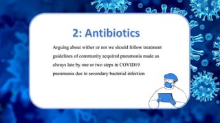 Arguing about wither or not we should follow treatment
guidelines of community acquired pneumonia made us
always late by one or two steps in COVID19
pneumonia due to secondary bacterial infection
 