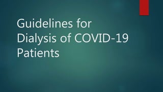 Guidelines for
Dialysis of COVID-19
Patients
 