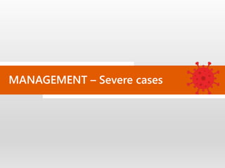 MANAGEMENT – Severe cases
 