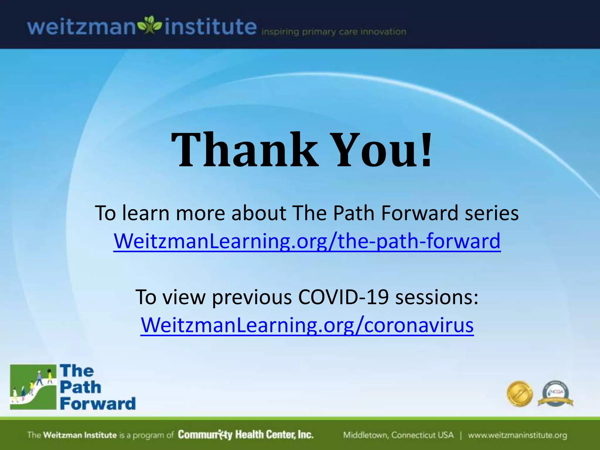 Thank You!
To learn more about The Path Forward series
WeitzmanLearning.org/the-path-forward
To view previous COVID-19 sessions:
WeitzmanLearning.org/coronavirus
 