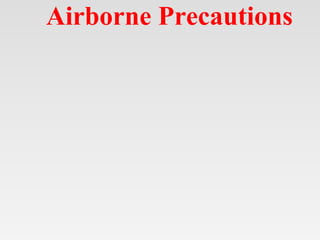 Airborne Precautions
 