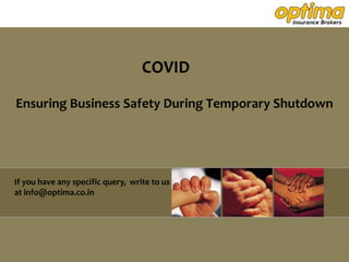 COVID
Ensuring Business Safety During Temporary Shutdown
If you have any specific query, write to us
at info@optima.co.in
 