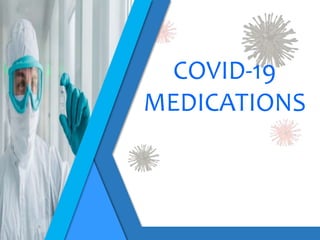 COVID-19
MEDICATIONS
 
