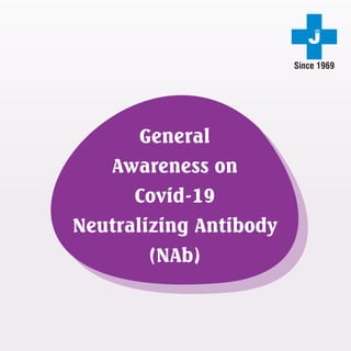 General
Awareness on
Covid-19
Neutralizing Antibody
(NAb)
 