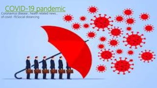 COVID-19 pandemic
Coronavirus disease , health related news ,
of covid -19,Social distancing
 