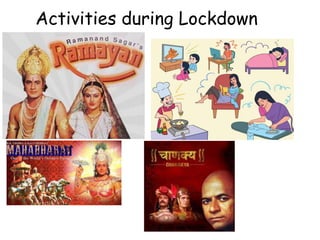 Activities during Lockdown
 