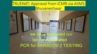 TRUENAT: Approval from ICMR via AIIMS
Bhuvaneshwar
 