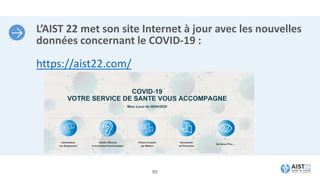 L’AIST 22 met son site Internet à jour avec les nouvelles
données concernant le COVID-19 :
https://aist22.com/
95
 