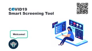 Welcome!
COVID19
Smart Screening Tool
 