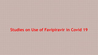 Studies on Use of Favipiravir in Covid 19
 