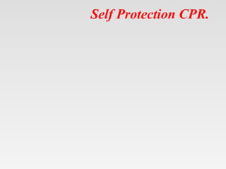 Self Protection CPR.
 