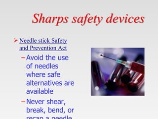 Sharps safety devices
 Needle stick Safety
and Prevention Act
– Avoid the use
of needles
where safe
alternatives are
avai...