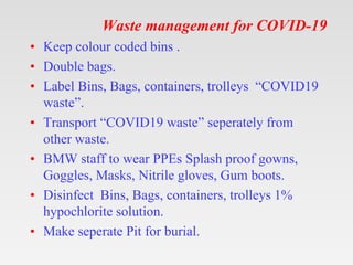 Waste management for COVID-19
• Keep colour coded bins .
• Double bags.
• Label Bins, Bags, containers, trolleys “COVID19
...