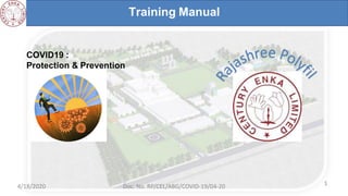 4/18/2020 Doc. No. RP/CEL/ABG/COVID-19/04-20 1
Training Manual
COVID19 :
Protection & Prevention
 
