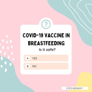 A
B
Is it safe?


COVID-19 VACCINE IN
BREASTFEEDING
YES
NO
@drtengkuputri
 