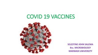 COVID 19 VACCINES
SELESTINE JOHN SALEMA
Bsc. MICROBIOLOGY
MARWADI UNIVERSITY
 