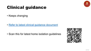 32/34
Clinical guidance
• Keeps changing
• Refer to latest clinical guidance document
• Scan this for latest home isolation guidelines
 
