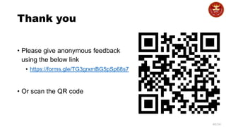 46/34
Thank you
• Please give anonymous feedback
using the below link
• https://forms.gle/TG3grxmBG5pSp68s7
• Or scan the QR code
 